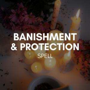 Banishment and Protection Spell